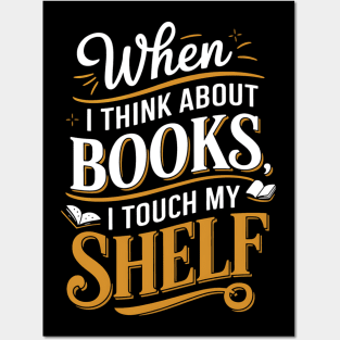 When I Think About Books I Touch My Shelf Funny Book Lover Posters and Art